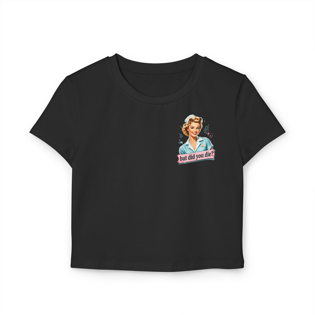 Cropped Shirt „But Did You Die?“